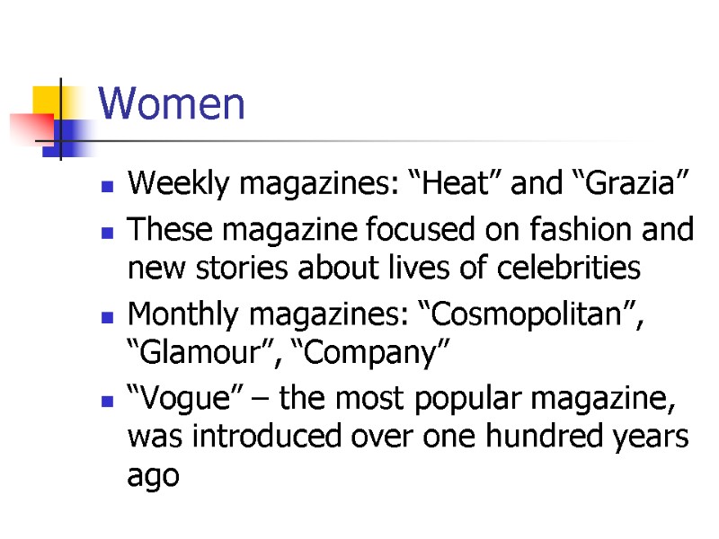 Women  Weekly magazines: “Heat” and “Grazia” These magazine focused on fashion and new